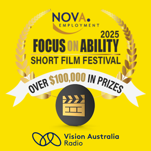 Focus on ability 2025 short film festival over $10,000 in prizes Vision Australia Radio Nova Employment