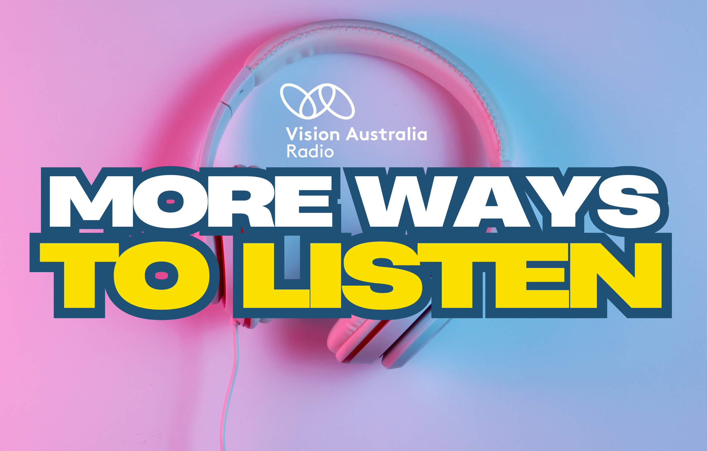 white text on a colourful background that reads "Vision Australia radio: more ways to listen"
